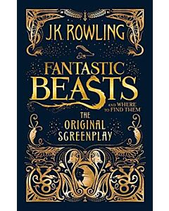 FANTASTIC BEASTS AND WHERE TO FIND THEM THE ORIGINAL SCREENPLAY HB