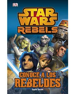 STAR WARS REBELS. CONOCE A LOS REBELDES