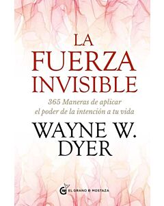 FUERZA INVISIBLE 365 MANERAS DE APLICAR EL PODER DE LA INTENCION A TU VIDA, LA