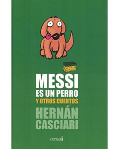 MESSI ES UN PERRO Y OTROS CUENTOS