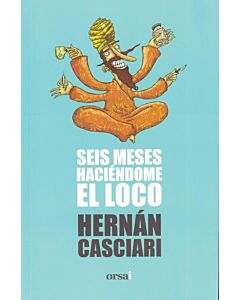 SEIS MESES HACIENDOME EL LOCO