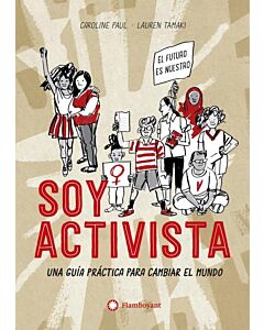 SOY ACTIVISTA UNA GUIA PRACTICA PARA CAMBIAR EL MUNDO
