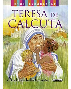 TERESA DE CALCUTA MADRE DE TODOS LOS NIÑOS MINI BIOGRAFIAS