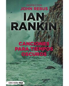 CANCIONES PARA TIEMPOS OSCUROS INSPECTOR JOHN REBUS