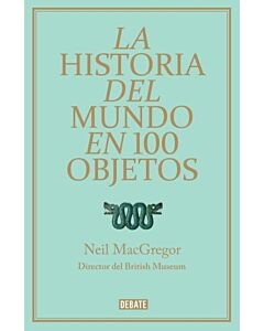 HISTORIA DEL MUNDO EN 100 OBJETOS, LA