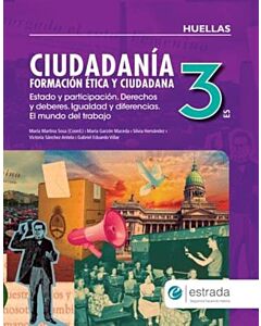 CIUDADANIA FORMACION ETICA Y CIUDADANA 3 ES NUEVO HUELLAS ESTADO Y PARTICIPACION DERECHOS Y DEBERES IGUALDAD Y DIFERENCIAS EL MUNDO DEL TRABAJO