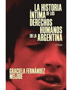 HISTORIA INTIMA DE LOS DERECHOS HUMANOS DE LA ARGENTINA