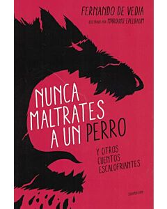 NUNCA MALTRATES A UN PERRO Y OTROS CUENTOS ESCALOFRIANTES