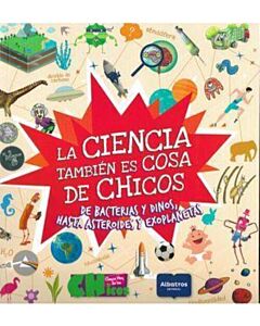 CIENCIA ES TAMBIEN COSA DE CHICOS DE BACTERIAS Y DINOS HASTA ASTEROIDES Y EXOPLANETAS, LA