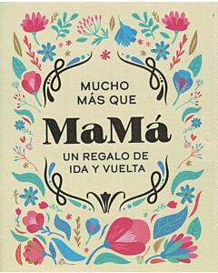 MUCHO MAS QUE MAMA UN REGALO DE IDA Y VUELTA