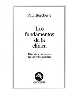 FUNDAMENTOS DE LA CLINICA, LOS HISTORIA Y ESTRUCTURA DEL SABER PSIQUIATRICO