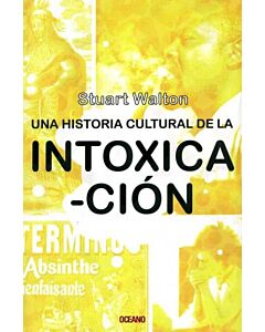 UNA HISTORIA CULTURAL DE LA INTOXICACION