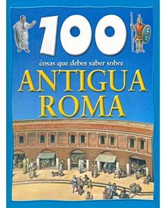 ANTIGUA ROMA - 100 COSAS QUE DEBES SABER SOBRE ...