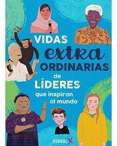 VIDAS EXTRAORDINARIAS DE LIDERES QUE INSPIRAN AL MUNDO