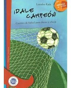 DALE CAMPEON. CUENTOS DE FUTBOL PARA CHICOS Y CHICAS