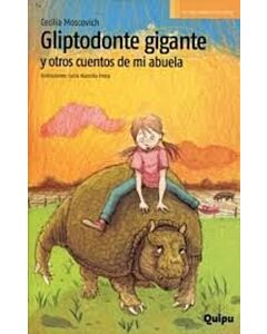 GLIPTODONTE GIGANTE Y OTROS CUENTOS DE MI ABUELA