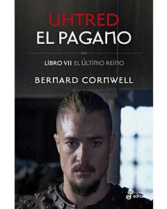 UHTRED EL PAGANO LIBRO VII EL ULTIMO REINO