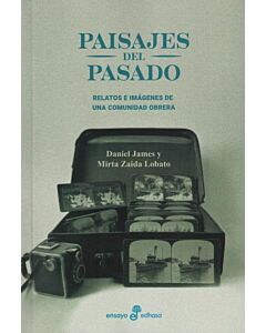 PAISAJES DEL PASADO RELATOS E IMAGENES DE UNA COMUNIDAD OBRERA