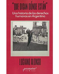 QUE DIGAN DONDE ESTAN UNA HISTORIA DE LOS DERECHOS HUMANOS EN ARGENTINA