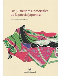 36 MUJERES INMORTALES DE LA POESIA JAPONESA, LAS