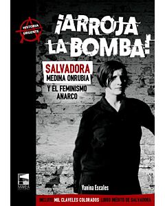 ARROJA LA BOMBA SALVADORA MEDINA ONRUBIA Y EL FEMINISMO ANARCO