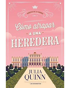 COMO ATRAPAR A UNA HEREDERA AGENTES DE LA CORONA 1