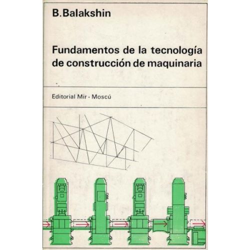 FUNDAMENTOS DE LA TECNOLOGIA DE CONSTRUCCION DE MAQUINARIA