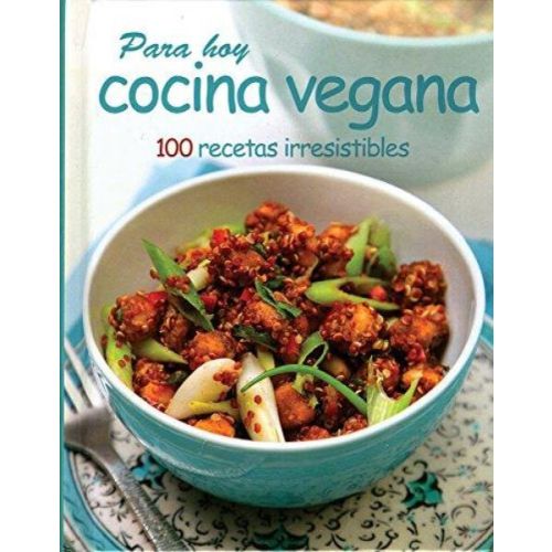 PARA HOY COCINA VEGANA100 RECETAS IRRESISTIBLES