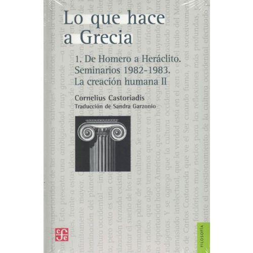 LO QUE HACE A GRECIA 1 DE HOMERO A HERACLITO SEMINARIOS 1982-1983 LA CREACION HUMANA II