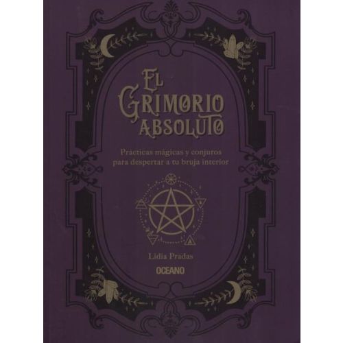 GRIMORIO ABSOLUTO, EL PRACTICAS MAGICAS Y CONJUROS PARA DESPERTAR A TU BRUJA INTERIOR