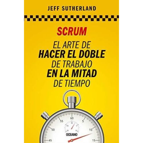 SCRUM EL ARTE DE HACER EL DOBLE DE TRABAJO EN LA MITAD DE TIEMPO