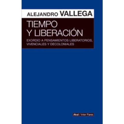 TIEMPO Y LIBERACION EXORDIO A PENSAMIENTOS LIBERATORIOS VIVENCIALES Y DECOLONIALES