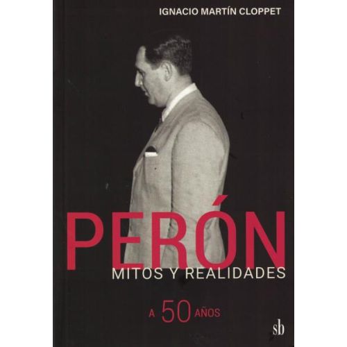 PERON MITOS Y REALIDADES A 50 AÑOS