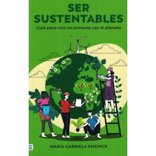 SER SUSTENTABLES GUIA PARA VIVIR EN ARMONIA CON EL PLANETA