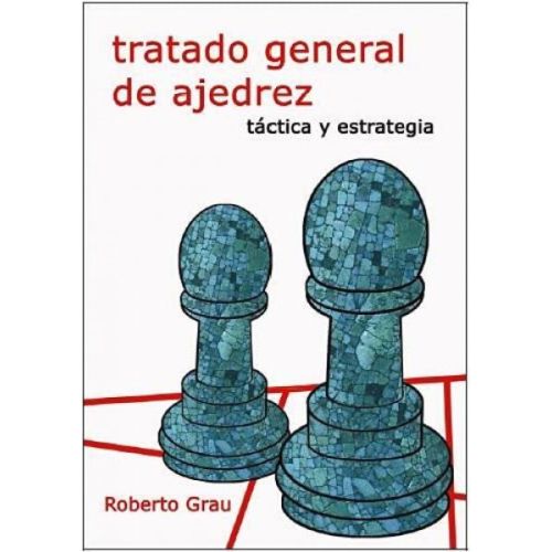 TRATADO GENERAL DE AJEDREZ TACTICA Y ESTRATEGIA