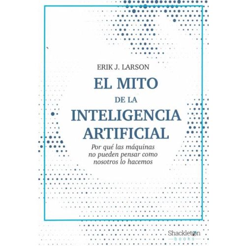 MITO DE LA INTELIGENCIA ARTIFICIAL, EL