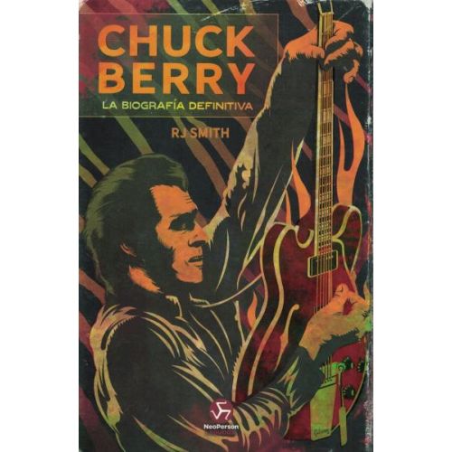 CHUCK BERRY LA BIOGRAFIA DEFINITIVA