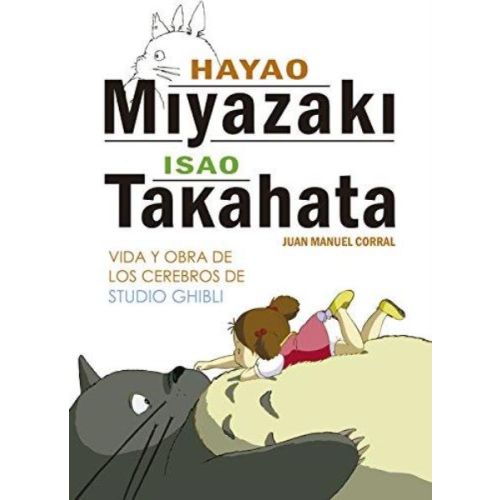 HAYAO MIYAZAKI E ISAO TAKAHATA VIDA Y OBRA DE LOS CEREBROS DE STUDIO GHIBLI