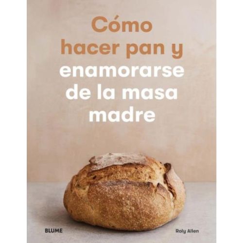 COMO HACER PAN Y ENAMORARSE DE LA MASA MADRE