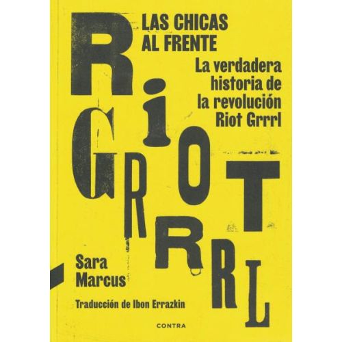 CHICAS AL FRENTE, LAS LA VERDADERA HISTORIA DE LA REVOLUCION RIOT GRRRL