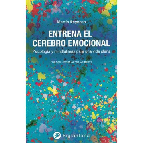 ENTRENA EL CEREBRO EMOCIONAL PSICOLOGIA Y MINDFULNESS PARA UNA VIDA PLENA