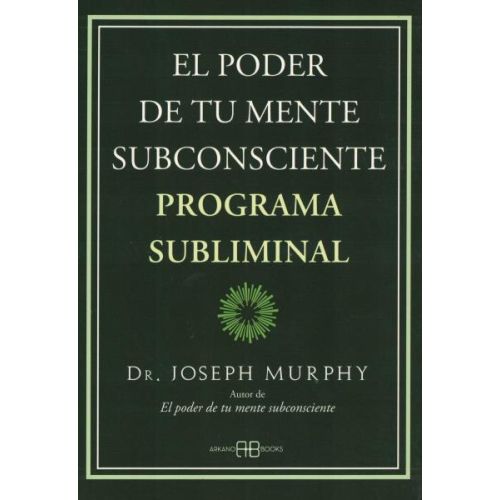 PODER DE TU MENTE SUBCONSCIENTE EL PROGRAMA SUBLIMINAL