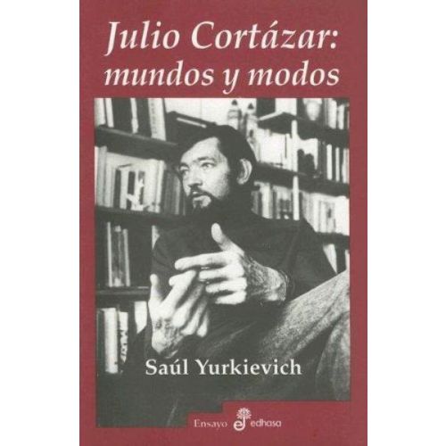 JULIO CORTAZAR: MUNDOS Y MODOS