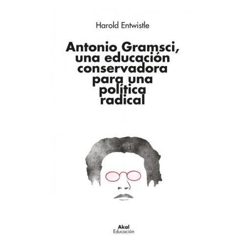 ANTONIO GRAMSCI, EDUCACION CONSERVADORA PARA POLITICA RADICAL