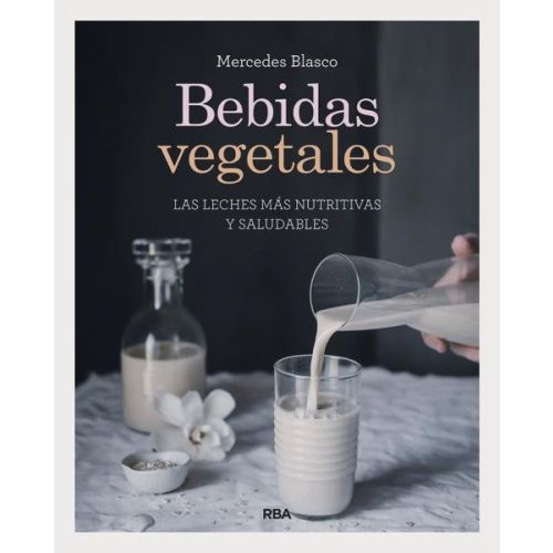 BEBIDAS VEGETALES LAS LECHES MAS NUTRITIVAS Y SALUDABLES