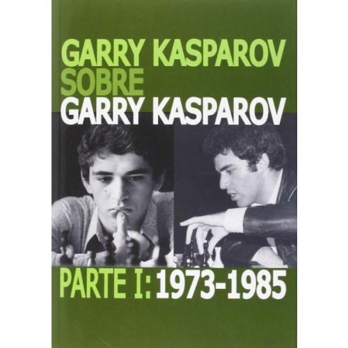 GARRY KASPAROV SOBRE GARRY KASPAROV PARTE 1 1973 1985