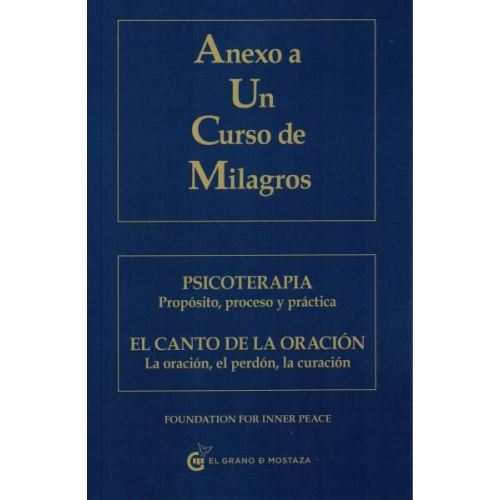 ANEXO A UN CURSO DE MILAGROS PSICOTERAPIA PROPOSITO PROCESO Y PRACTICA EL CANTO DE LA ORACION LA ORACION EL PERDON LA CURACION