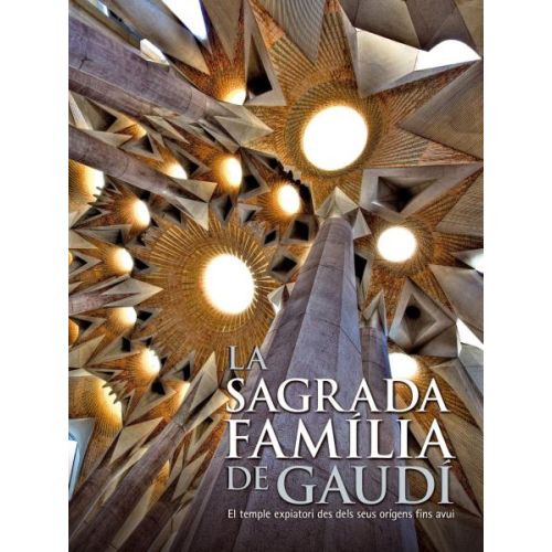 SAGRADA FAMILIA DE GAUDI, LA. El temple expiatori des dels seus origens fins avui