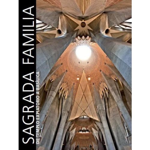 SAGRADA FAMILIA. DE TEMPLO EXPIATORIO A BASILICA