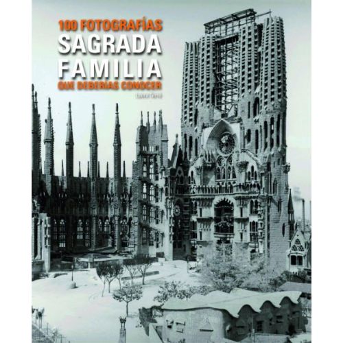 SAGRADA FAMILIA 100 FOTOGRAFIAS QUE DEBERIAS CONOCER CASTELLANO ENGLISH